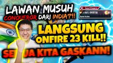 BANG EJ LAWAN CONQUEROR DARI INDIA LANGSUNG ONFIRE 23 KILL