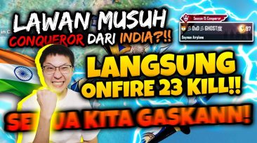 BANG EJ LAWAN CONQUEROR DARI INDIA LANGSUNG ONFIRE 23 KILL