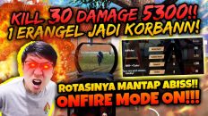 BANG EJ KILL 30 DAMAGE 5300 1 ERANGEL BERDARAH ONFIRE MODE ONN